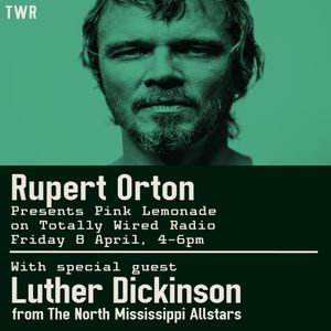 Pink Lemonade - Rupert Orton with guest Luther Dickinson ~ 08.04.22