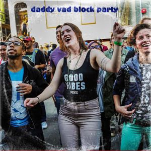 daddy vad block party