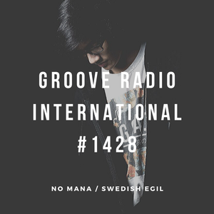 Groove Radio Intl #1428: No Mana / Swedish Egil