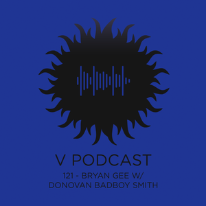 V Podcast 121 - After Party Vol. 3 Special w/ Donovan 'Badboy' Smith