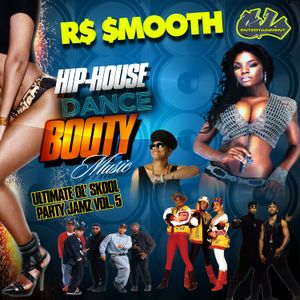 Ultimate Ol Skool Party Jamz Vol. 5 - Hip-House/House/Dance/Booty Music  [Mixed by R$ $mooth]