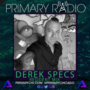 Primary Radio 007 - LIVE Mix :  Derek Specs
