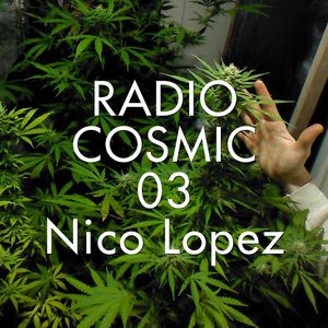 Cosmic Delights - Radio Cosmic 03 - Nico Lopez