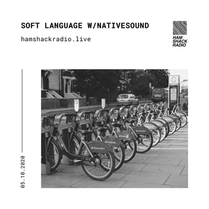 Hamshack Radio Pres: Soft Language w/ Nativesound 05.10.2020