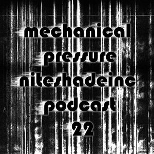 Niteshadeinc Podcast 22 - Mechanical Pressure