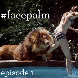 #Facepalm - Episode 1