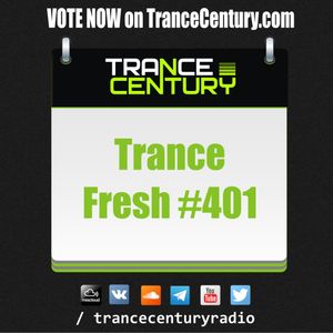 Trance Century Radio - RadioShow #TranceFresh 401