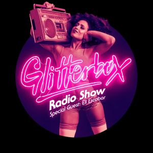 Glitterbox Radio Show 007: w/ Eli Escobar