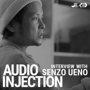 AUDIO INJECTION INTERVIEW WITH SENZO UENO