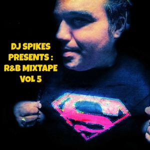 DJ SPIKES PRESENTS - R&B mixtape vol.5