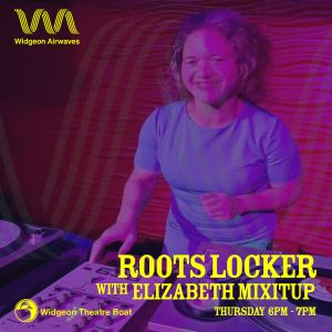 Widgeon Airwaves 6-7pm - Roots Locker with Elizabeth Mix It Up 31/3/22