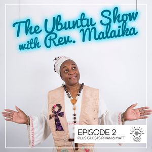 The Ubuntu Show with Rev. Malaika, Rhain & Matt - Episode 2