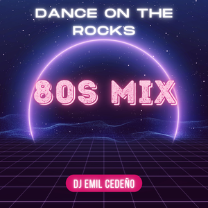 Dance On The Rocks 80s Mix