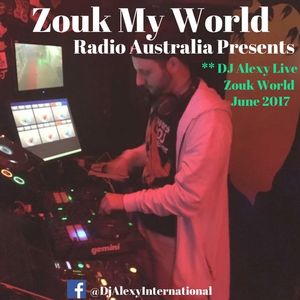 DJ Alexy Live - The Best of Sydney's Zouk World Party June 2017 for Zouk My World Radio Australia