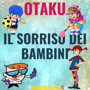 Otaku Il Sorriso Dei Bambini By Radio Valdarno Mixcloud