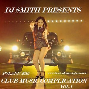 DJ SMITH PRESENTS CLUB MUSIC COMPLICATION VOL.1