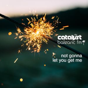 Not gonna let you get me (catalyst, 184)