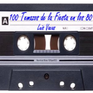 100 Temazos de la Fiesta en los 80 y 90 by Luis Vacas