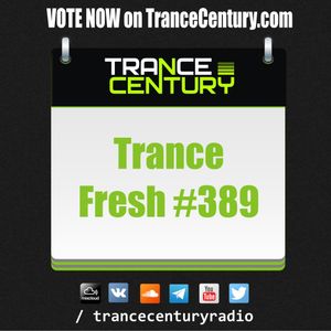 Trance Century Radio - RadioShow #TranceFresh 389