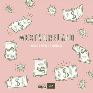 WESTMORELAND - HOUSE | DANCE | REMIXES