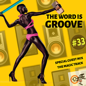 THE WORD IS GROOVE #33 (Radio RapTZ) - Guest The Magic Track