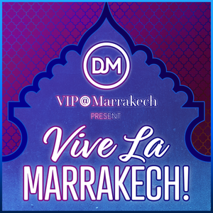 DJ M x VIP@Marrakech Present Vive La Marrakech!
