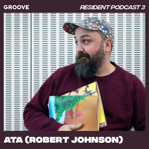 Groove Resident Pocast 3 - Ata