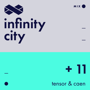 Infinity City + 11 - Tensor & Caen