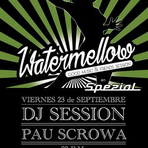 Watermellow session with Pau Scrowa