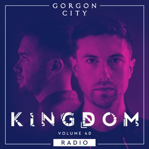 Gorgon City KINGDOM Radio 040 with Max Chapman guestmix