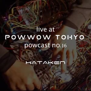 HATAKEN - Live at Powwow Tokyo - Powcast No.16