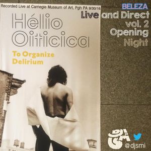 Beleza Live Direct Vol 2 Helio Oiticica Exhibit Opening At Cmoa By Dj Smi Mixcloud