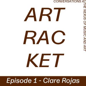 Art Racket - Episode 1 - Clare Rojas