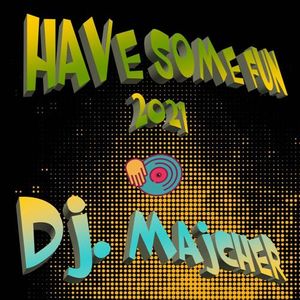 DJ. Majcher - Have Some Fun 2021
