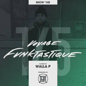 VOYAGE FUNKTASTIQUE - Show #145 (Hosted by Walla P w/ KenLo Craqnuques)