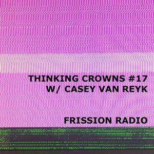 Thinking Crowns #17 w/ Casey van Reyk
