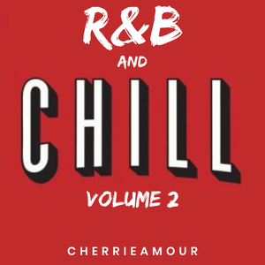 R&B & CHILL VOLUME 2 ***PARTIAL MIX***BY CHERRIEAMOUR