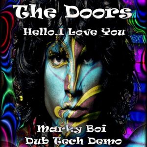 The Doors Hello I Love You Marky Boi Dub Tech Demo By Marky Boi Official Mixcloud