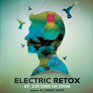 Ep 235 Sink Or Swim By Electric Retox Mixcloud