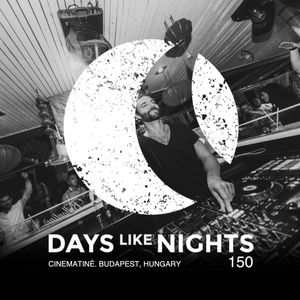 DAYS like NIGHTS 150 - Cinematiné, Budapest, Hungary