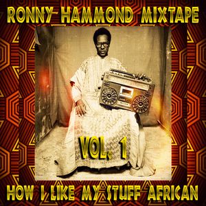 How I Like My Stuff African Vol. 1 (RoNNy HaMMoND iN ThE MiXx)