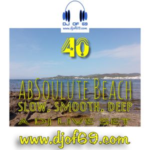 AbSoulute Beach 40 - slow smooth deep - A DJ LIVE SET