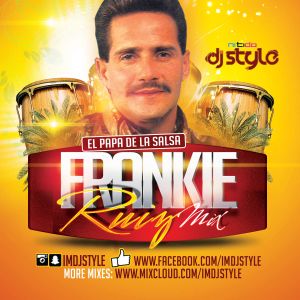 FRANKIE RUIZ MIX (SALSA) DJ STYLE by DJ STYLE | Mixcloud
