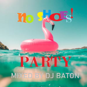 I LOVE DJ BATON - NO SHOES! PARTY