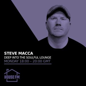 Steve Macca - Deep Into The Soulful Lounge 13 SEP 2021