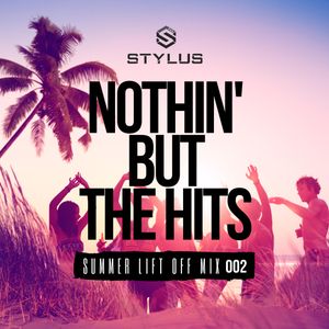 @DjStylusUK - Nothin' But The Hits - Summer Lift Off Mix 002 (New R&B / HipHop / Reggae & Afrobeats)