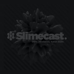 Slimecast 0916 | Hosted By Aaron Static