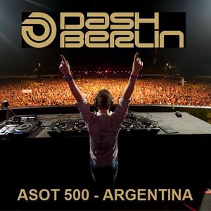 Dash Berlin, ASOT 500 - Argentina