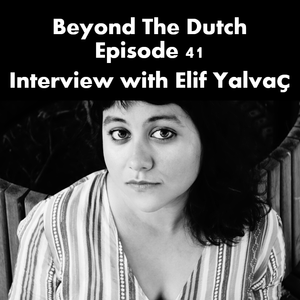 Beyond The Dutch Episode 41: Waiting On A Black Sand Beach (Elif Yalvaç Interview)