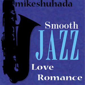 Smooth Jazz Love Romance...:) by Mikeshuhada | Mixcloud